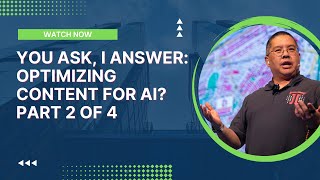 You Ask, I Answer: Optimizing Content for AI? Part 2 of 4