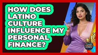 How Does Latino Culture Influence My Personal Finance? - Latino Finance Experts