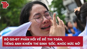 Bộ GD-ĐT phản hồi về đề thi Toán, Tiếng Anh khiến thí sinh 