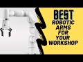 Top 5 affordable Desktop Robotic Arms for your Workshop 2021