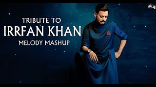TRIBUTE TO IRRFAN KHAN | MELODY | MASHUP | JAANE TERE SHEHAR / BEZUBAAN / JAANE DE