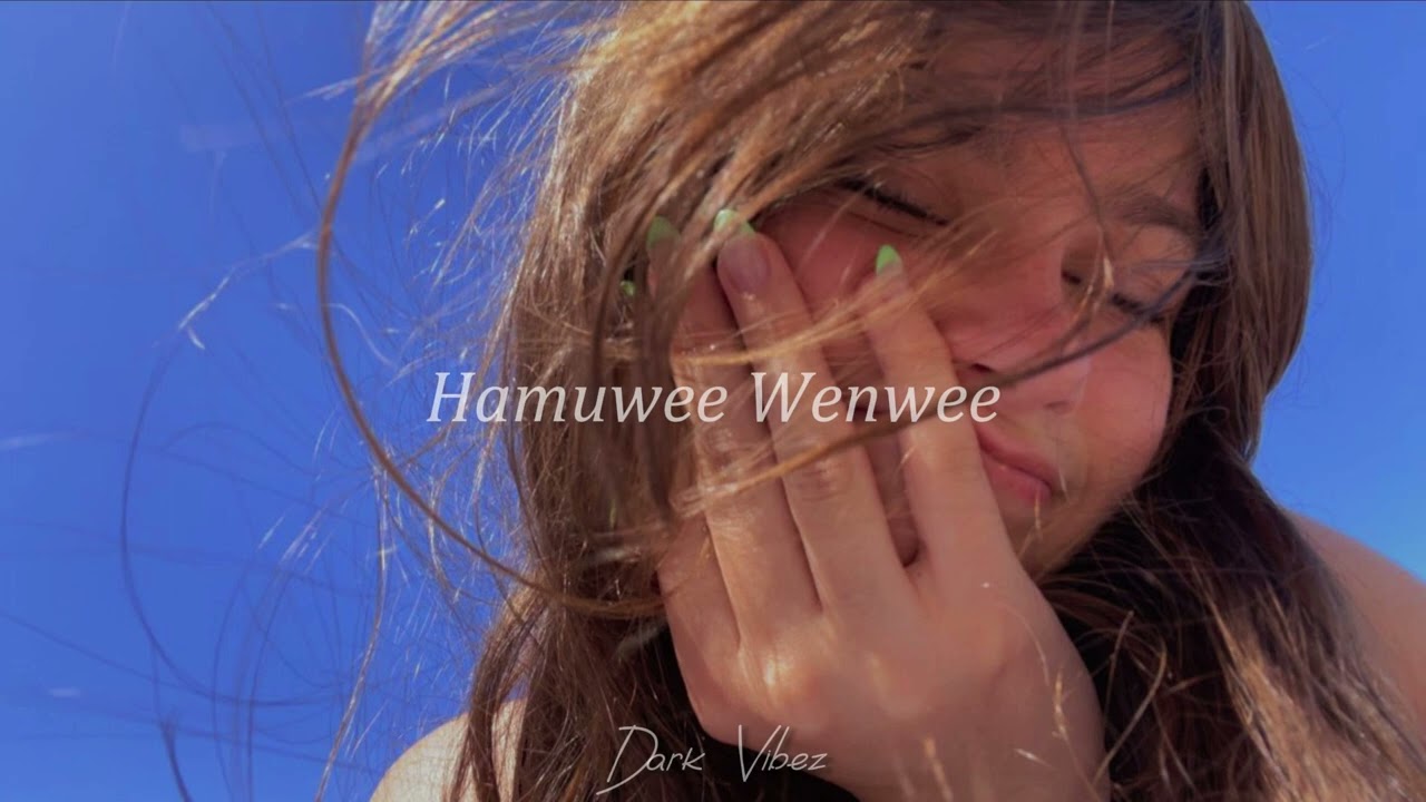 Hamuwee Wenwee  SLOWED REVERB
