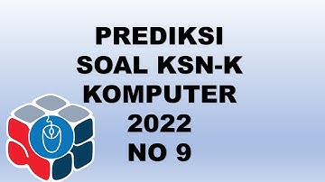 PREDIKSI SOAL KSNK KOMPUTER INFORMATIKA 2022 NO 9