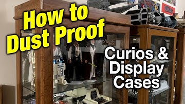 How to Dust Proof Display Cases & Curios