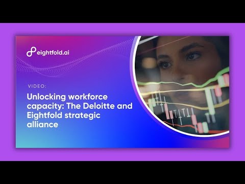 Unlocking workforce capacity: The Deloitte and Eightfold strategic alliance