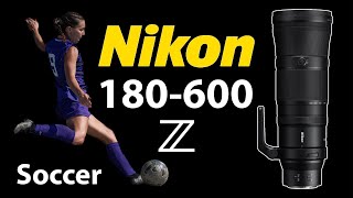 Nikon 180-600 Soccer Photography!