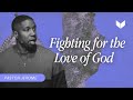 Fighting for the Love of God (Week 6) | 10.29.23 | Fight Series | Vision Church