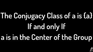 The Conjugacy Class is of a is {a} iff a is in the Center of the Group Proof