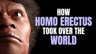 How Homo Erectus Took Over the World ~ with DR KAREN BAAB