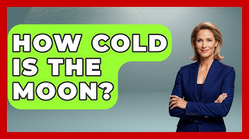 How Cold Is The Moon? - Physics Frontier