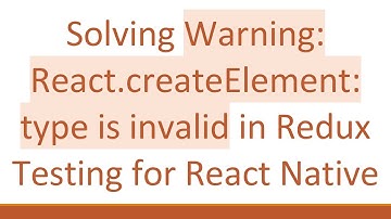 Solving Warning: React.createElement: type is invalid in Redux Testing for React Native