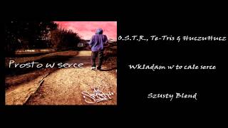 O.S.T.R. feat. Te-Tris & HuczuHucz - Wkładam w to całe serce (SzUsty Blend)