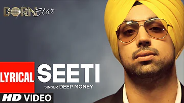 Seeti Deep Money | Punjabi Full Lyrical Song | Born Star | Punjabi Songs