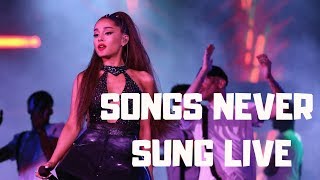 Ariana Grande - Songs Never/Rarely Performed