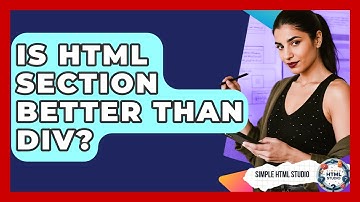 Is HTML Section Better Than Div? - Simple HTML Studio