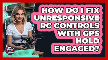 How Do I Fix Unresponsive RC Controls With GPS Hold Engaged? - RC Toy Central