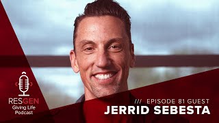 RESGEN Giving Life Podcast: Ep.81 Jerrid Sebesta