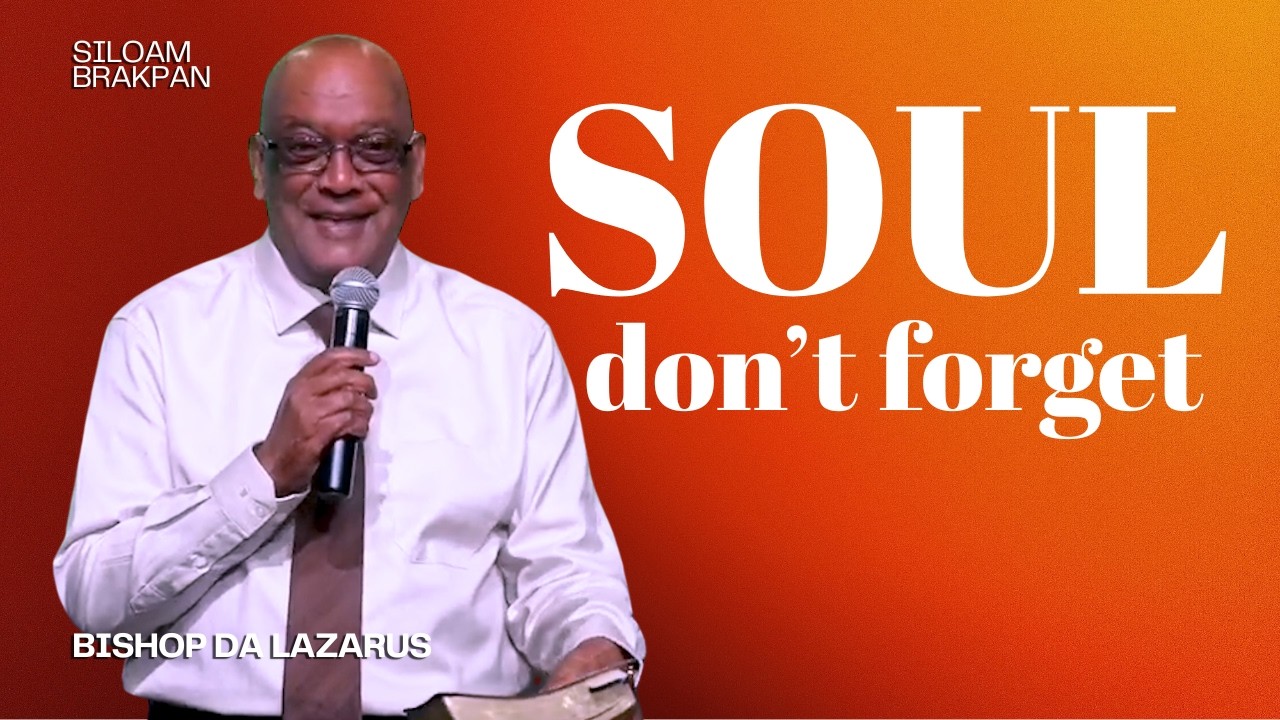 Soul, Don't Forget | Bishop DA Lazarus | Siloam Brakpan