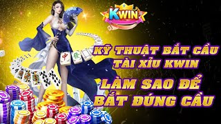 KWIN | làm sao để bắt đúng cầu mình kết | cách chơi tài xỉu kwin