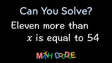 Translating “Eleven more than 𝑥 is equal to 54” into Algebra Expression | Step-by-Step Algebra