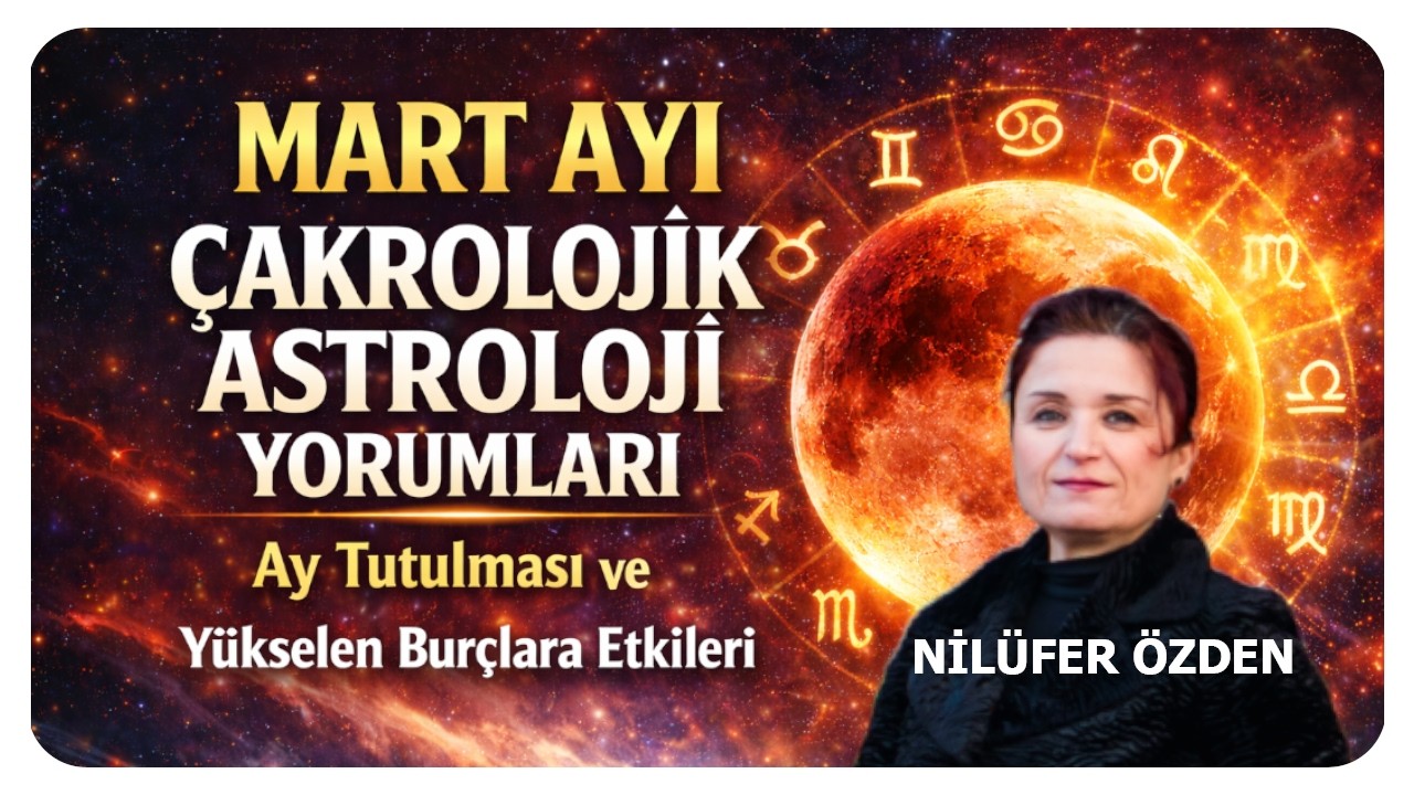2026 Mart Ayı Çakrolojik Astroloji Yorumları