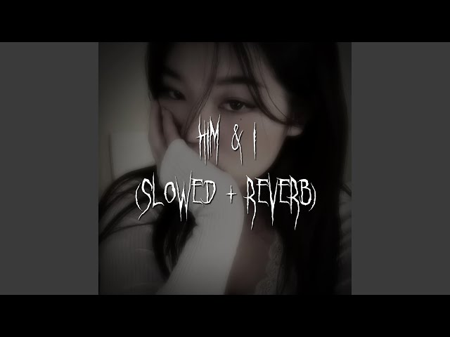 him & i (slowed + reverb)
