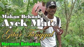 Makan Bekuah Ayek Mate - Gitar Tunggal Herman Babatan