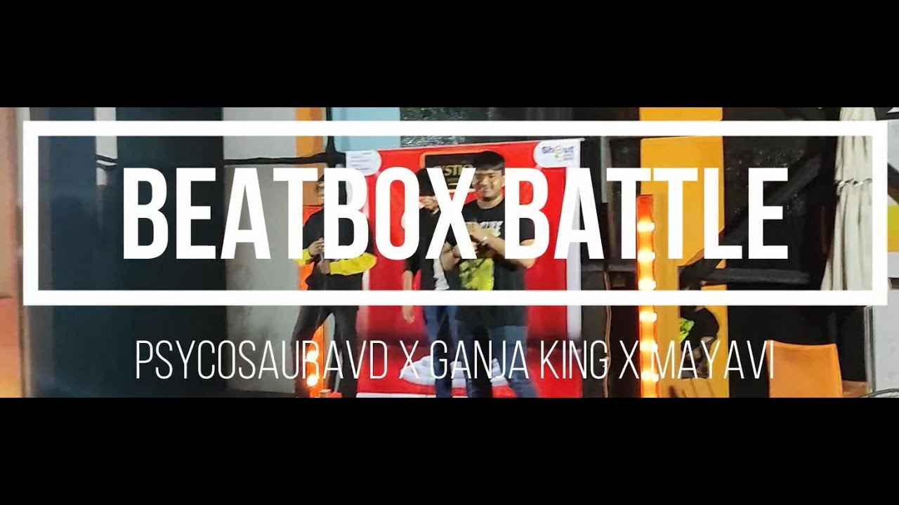 BeatBox Battle! - PsychoSauravD x GanjaKing x Mayavi