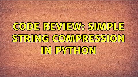 Code Review: Simple string compression in Python (2 Solutions!!)
