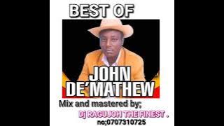 BEST OF JOHN DE’MATHEW By DJ RAGUJOH THE FINEST 2024 / Njata , Ngoro gitina ....no ;0707310725