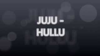 Video thumbnail of "Juju - Hullu lyrics"