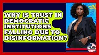 Why Is Trust In Democratic Institutions Falling Due To Disinformation? - We Are Liberal