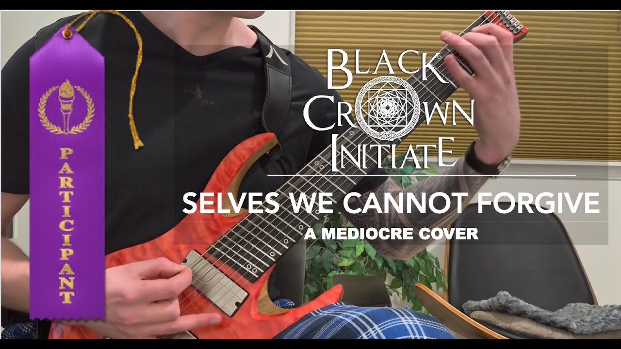 Selves We Cannot Forgive by Black Crown Initiate (A Mediocre Cover)