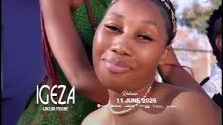 IGEZA LAKWA MGUBE 2025 VIDEO PROMO