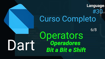 Dart - Curso Completo: Operadores Bit a Bit e Shift (Operators)