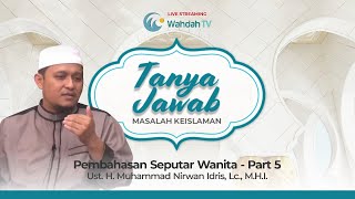 Tanya Jawab Keislaman Eps. 30 - Pembahasan Seputar Wanita Bagian 5