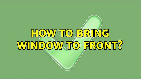 How to bring window to front?