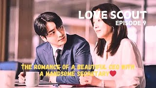 Love Scout Ep 9 The Romance Of A Beautiful Ceo With A Handsome Secretary Explained In English
