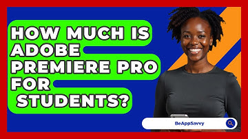 How Much Is Adobe Premiere Pro For   Students? - Be App Savvy