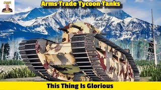 This Thing Is Glorious In Arms Trade Tycoon Tanks