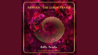 Abwoon - The Lords Prayer (feat. Jerome Zoran)