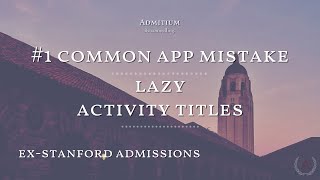 Ex-Stanford Admissions: #1 Common App Mistake | Lazy Activity Titles