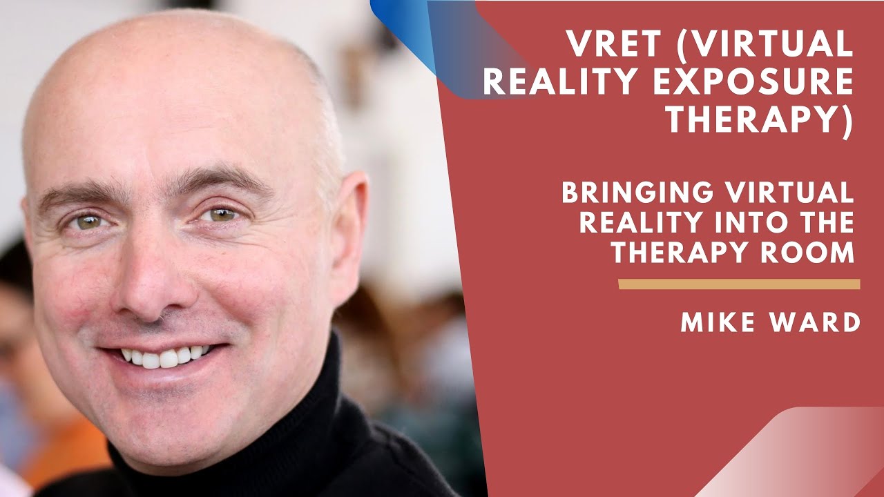 VRET (Virtual Reality Exposure Therapy): Bringing Virtual Reality into the Therapy Room - Mike Ward
