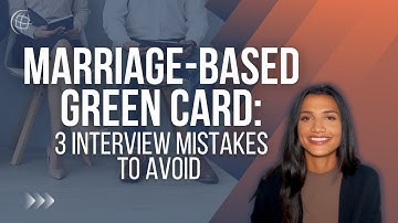 3 HUGE Mistakes to Avoid During Your Marriage Green Card Interview