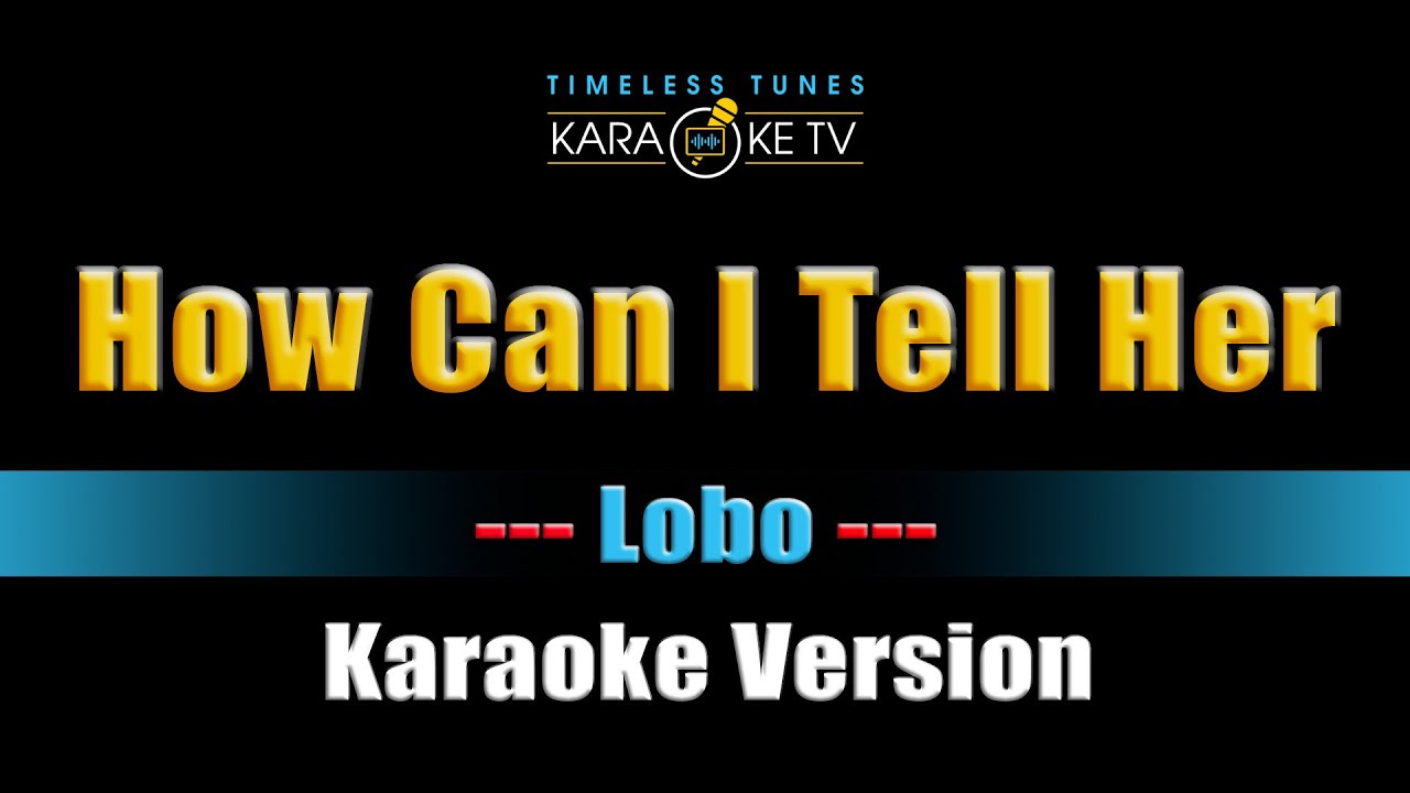 How Can I Tell Her Lobo Karaoke Version How Can I Tell Her Lobo Karaoke Version