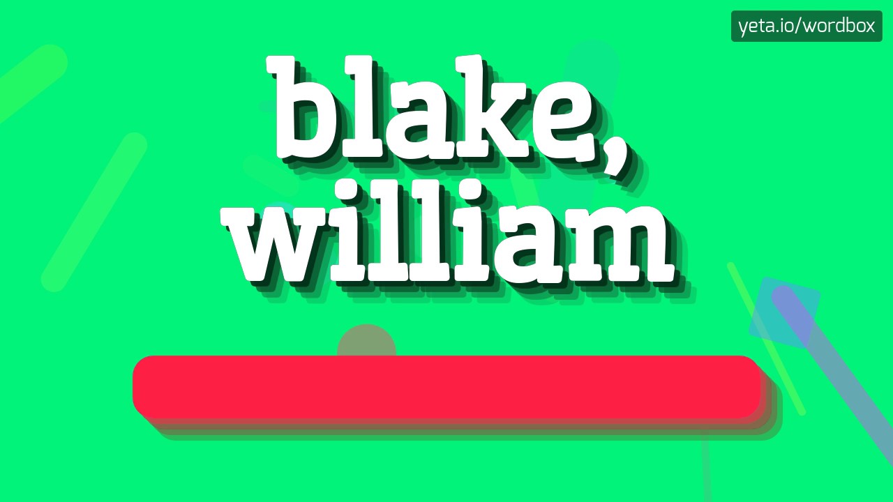 BLAKE, WILLIAM - HOW TO PRONOUNCE IT!?