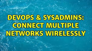 Famous DevOps & SysAdmins: Connect Multiple Networks Wirelessly Wealth