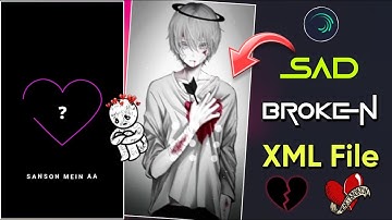 New Heart Broken 💔 Sad Video XML File || New Hindi Song Sad Video XML Editing Tutorial | New Sad XML