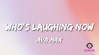 Ava Max - Who's Laughing Now (Lyrics - MELLOW LYRIC)