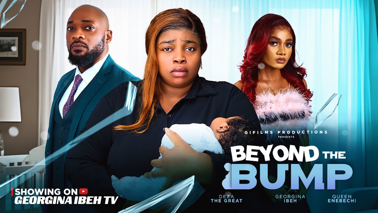 BEYOND THE BUMP (THE MOVIE) GEORGINA IBEH DEZA THE GREAT - 2025 LATEST NIGERIAN NOLLYWOOD MOVIE